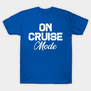 On Cruise Mode Family Vacation, On Cruise mode T-Shirt